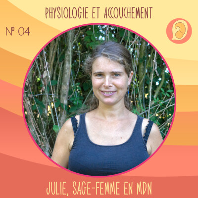 EP 04 – Physiologie et accouchement – Julie, sage-femme en maison de naissance