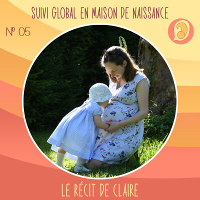 EP 05 – Suivi global en Maison de Naissance – Le récit de Claire