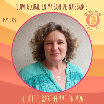 EP 08 – Suivi global en Maison de Naissance – Juliette, sage-femme en maison de naissance