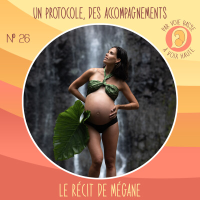 EP 26 – Un protocole, des accompagnements – Le récit de Mégane