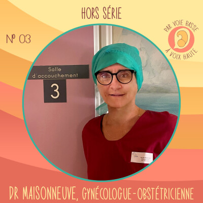 HS 03 – Interview avec le Dr Maisonneuve, gynécologue obstétricienne en maternité partenaire