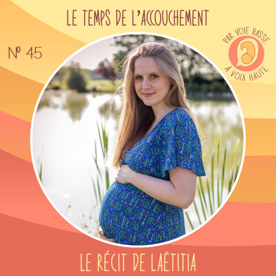 EP 45 – Le temps de l’accouchement – Le récit de Laëtitia