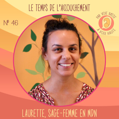 EP 46 – Le temps de l’accouchement – Laurette, sage-femme en maison de naissance