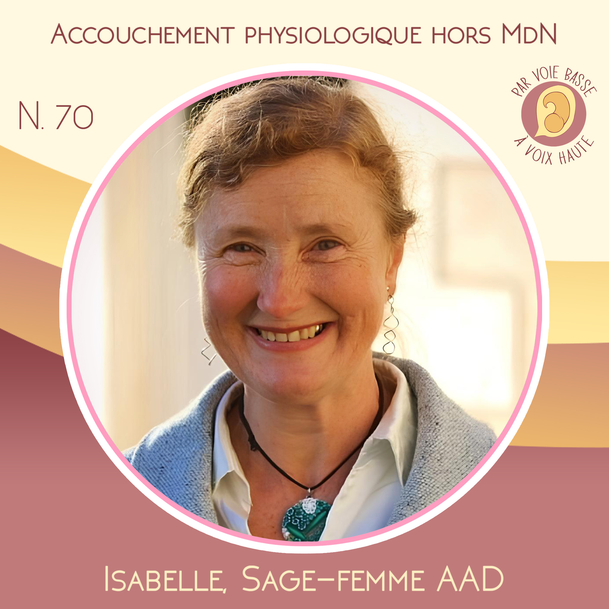 EP 70 – Accouchement physiologique hors Maison de naissance – Isabelle, sage-femme AAD